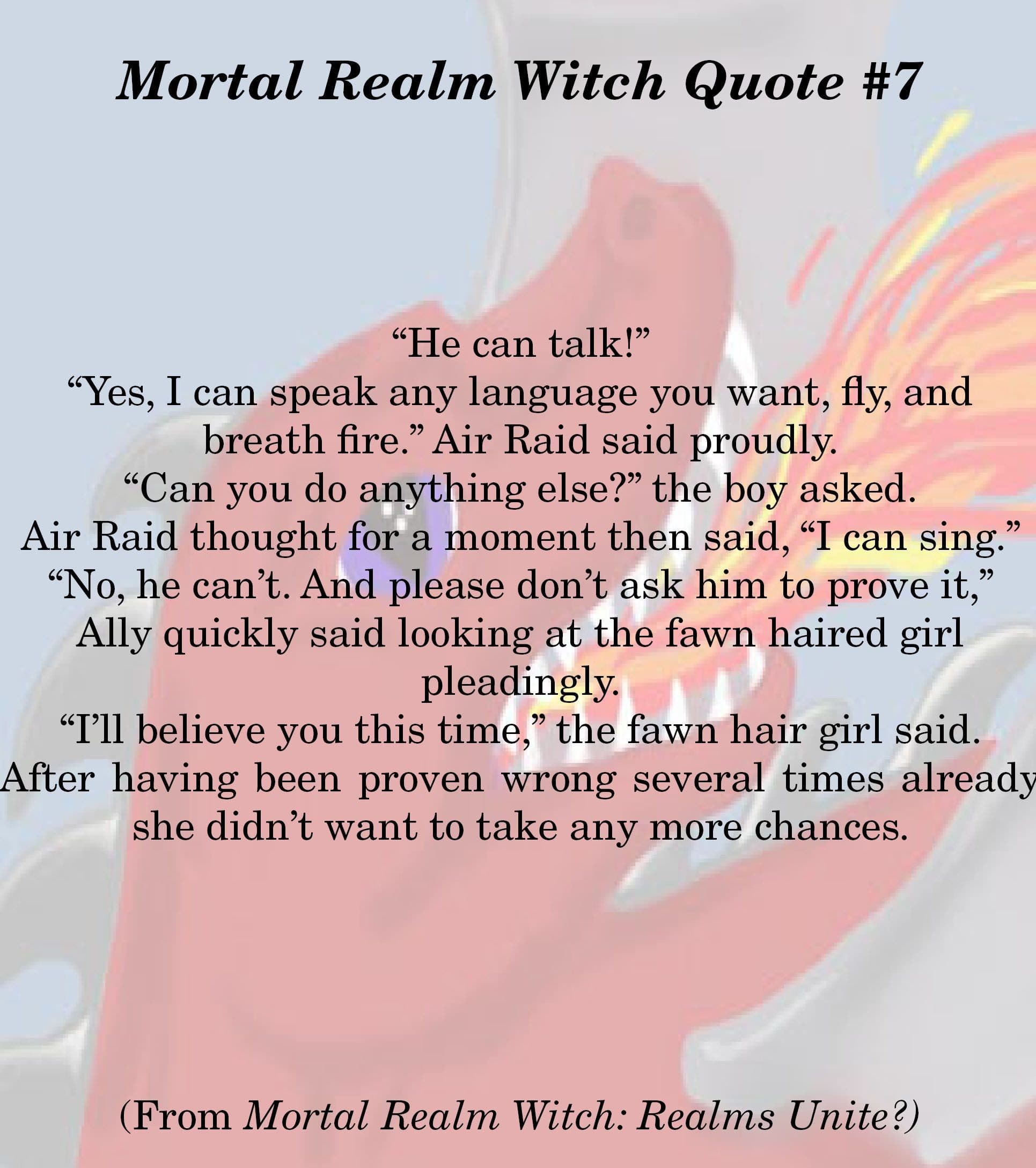 A quote from Realms Unite featuring the moment Air Raid teaches mortals about what he can do and one thing he can't. Despite what he says, Air Raid can't sing!